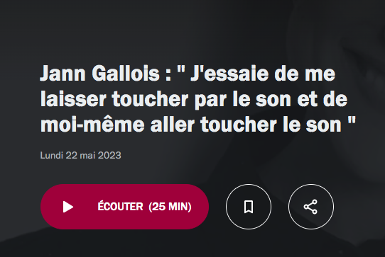 Jann Gallois : " J'essaie de me laisser toucher par le son et de moi-même aller toucher le son " (radiofrance.fr)